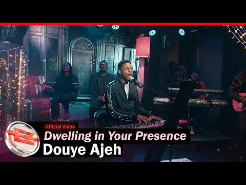 Douye Ajeh Dwelling in Your Presence