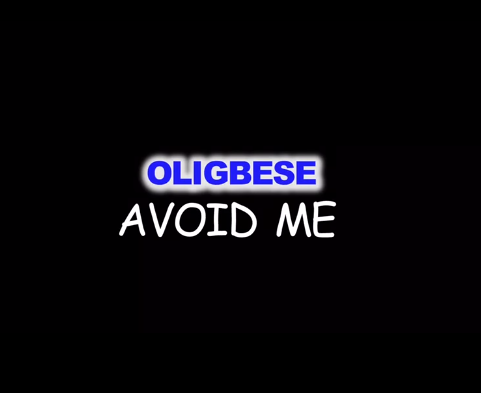 Oligbese Avoid Me